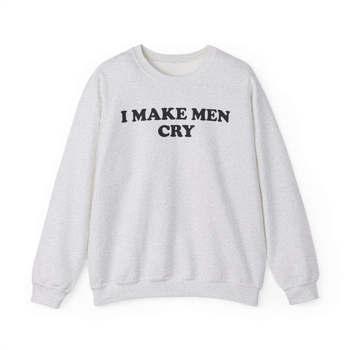 I Make Men Cry Crewneck