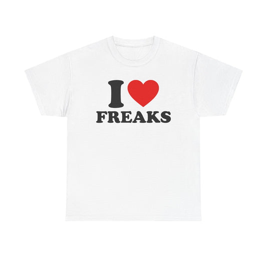 I Love Freaks T-Shirt