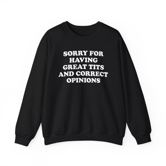 Sorry For Having Great Tits And Correct Opinions Crewneck