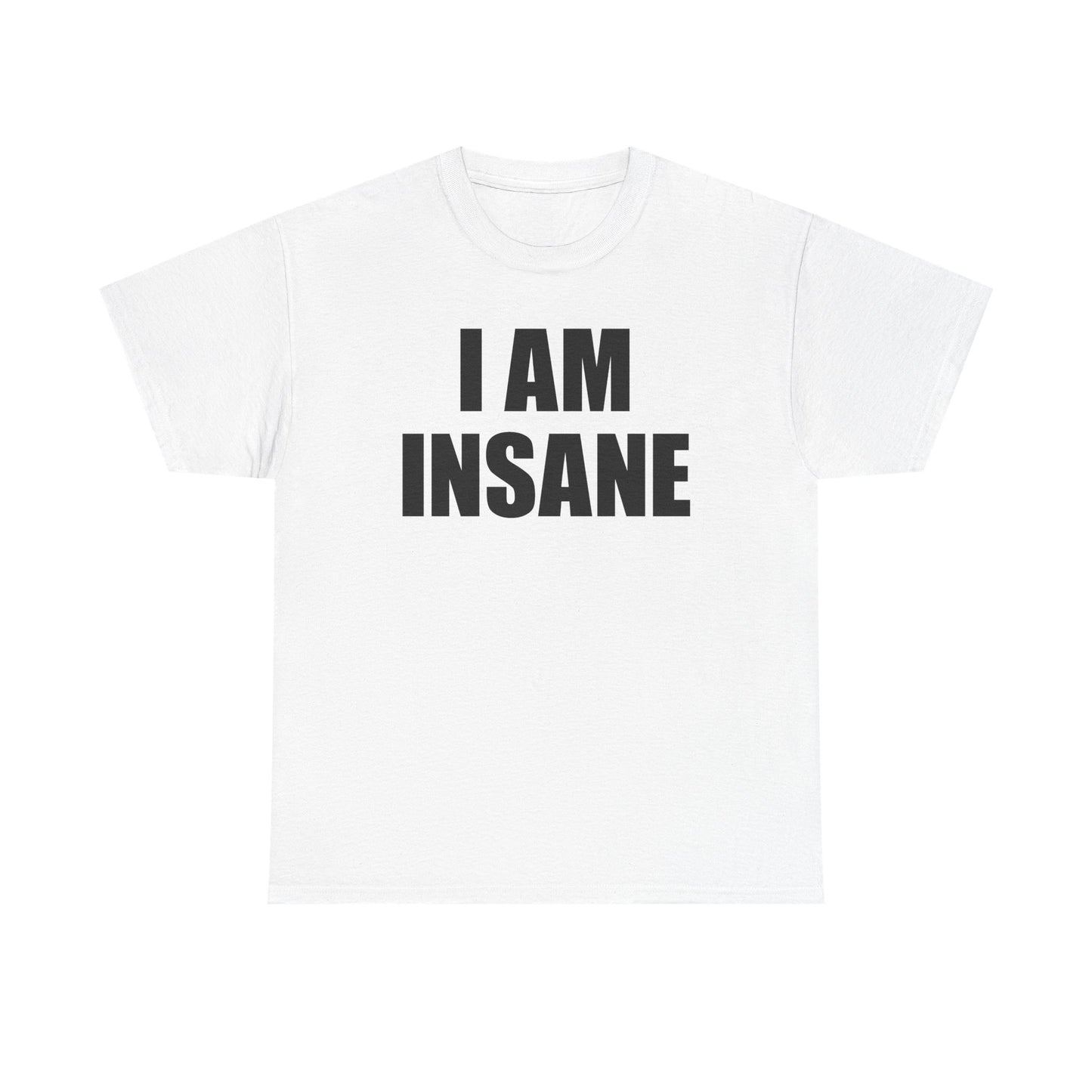 I Am Insane T-Shirt