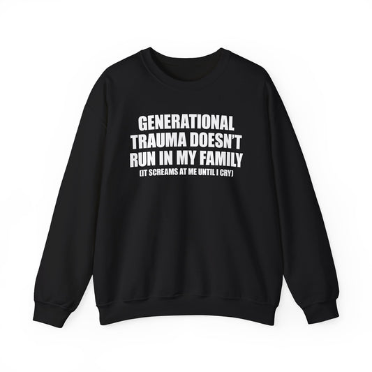 Generational Trauma Doesn't Run In My Family Crewneck