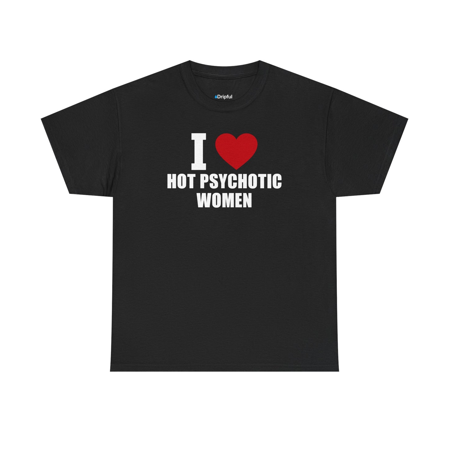 I Love Hot Psychotic Women T-Shirt