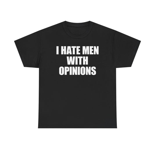 I Hate Men With Opinions T-Shirt