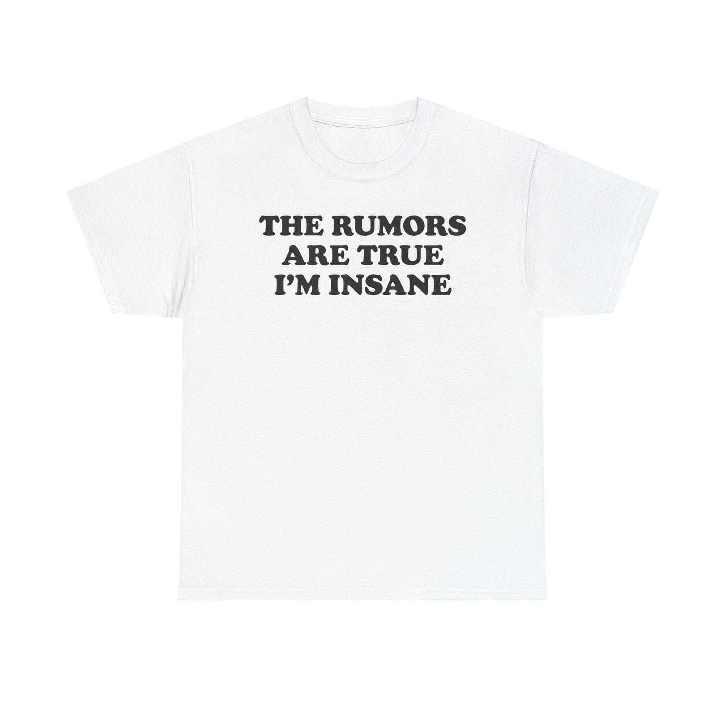 The Rumors Are True I'm Insane T-Shirt