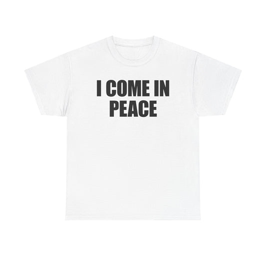 I Come In Peace T-Shirt
