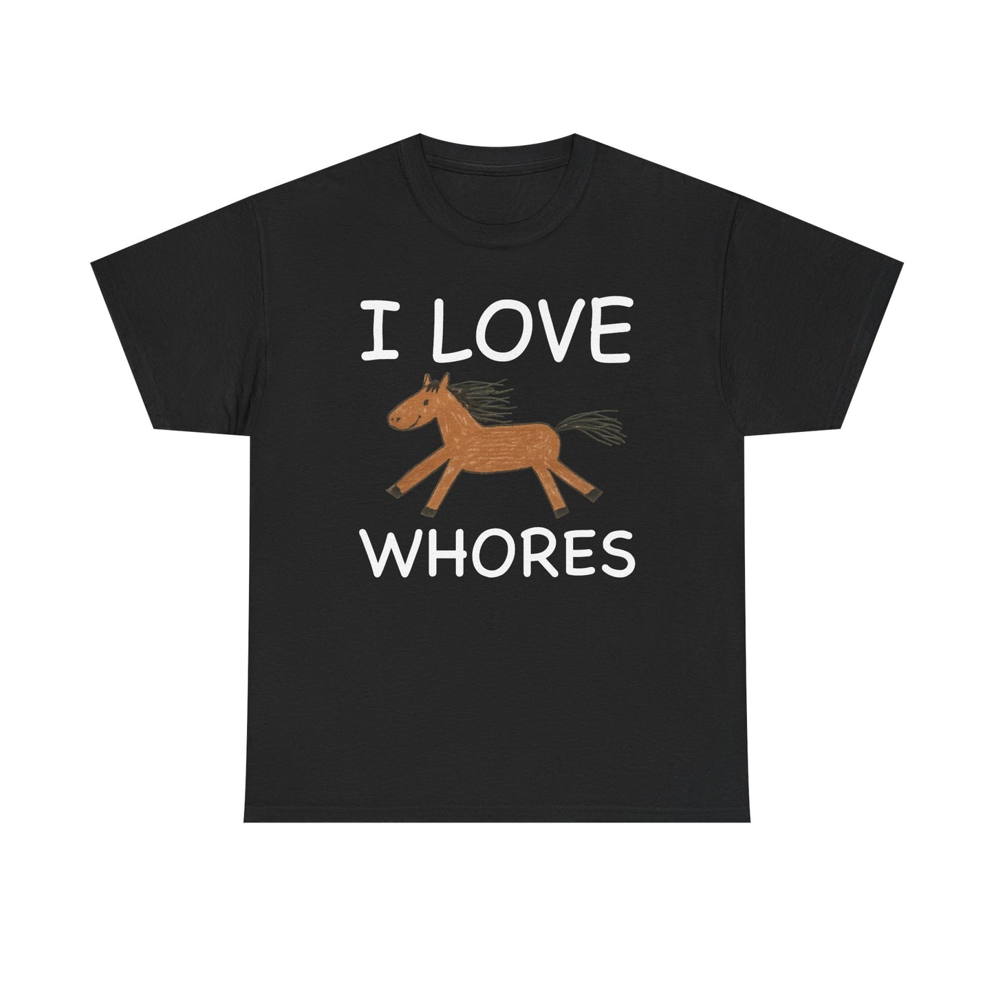I Love Whores T-Shirt