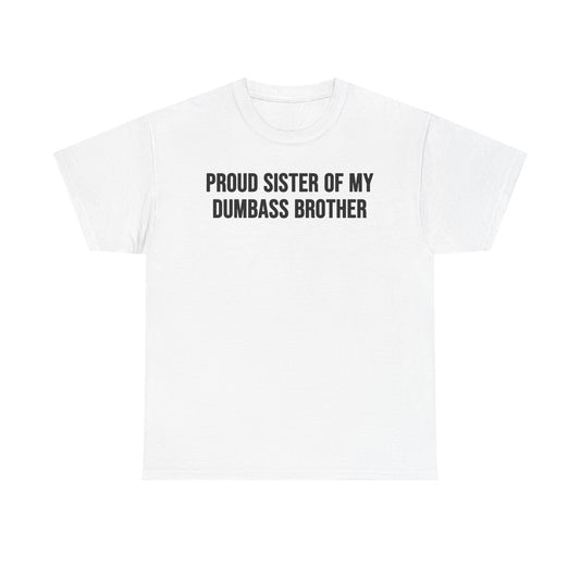 Proud Sister Of My Dumbass Brother T-Shirt