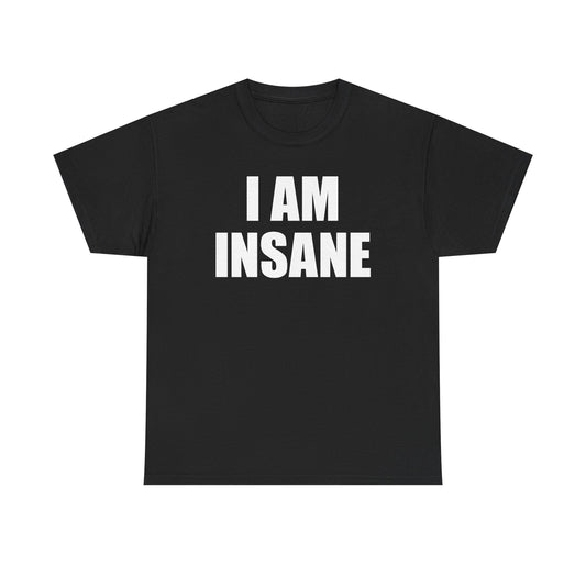 I Am Insane T-Shirt