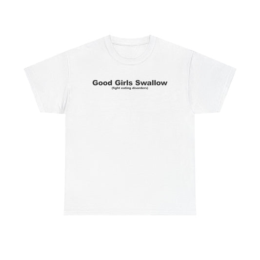 Good Girls Swallow (Fight Eating Disorders) T-Shirt