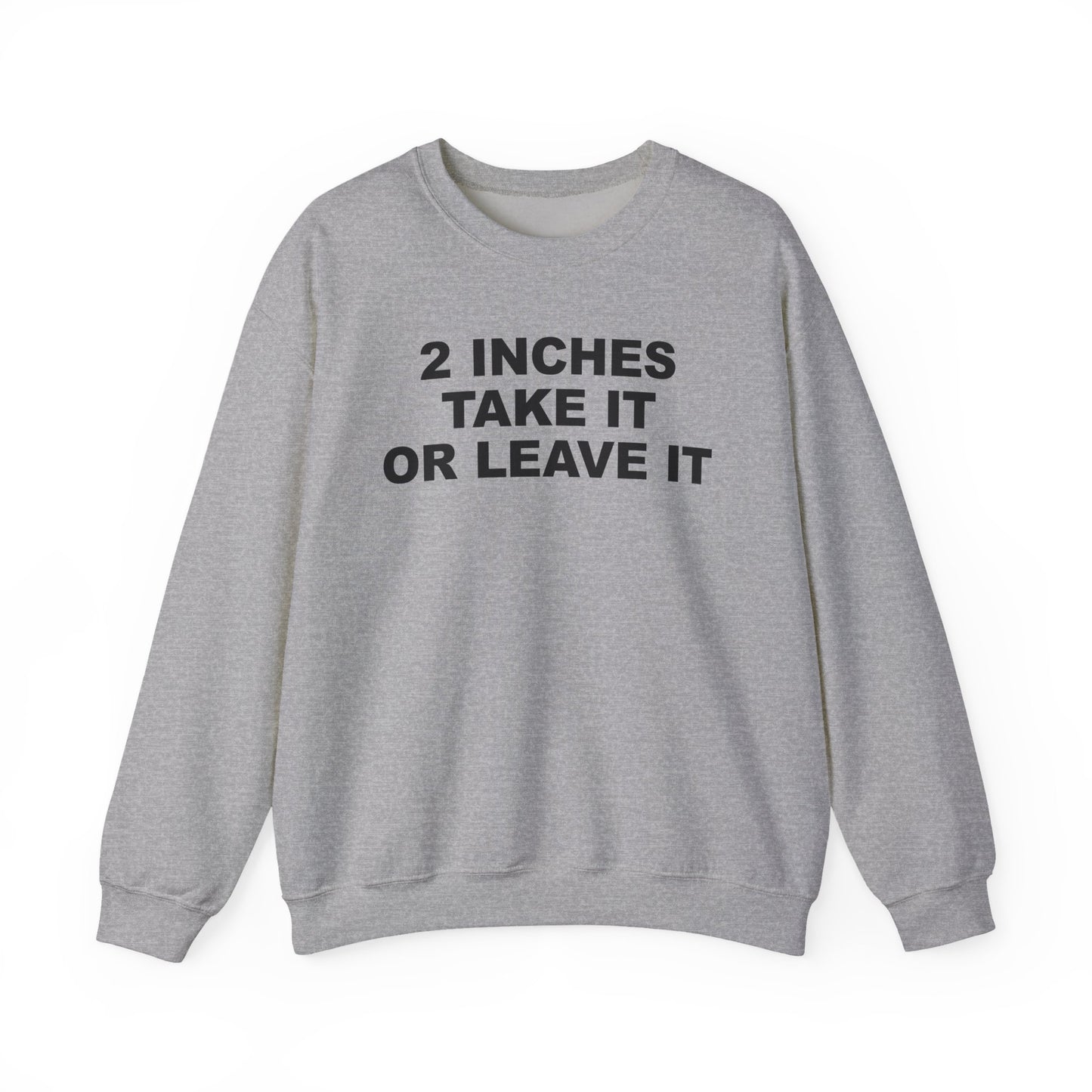 2 Inches Take It Or Leave It Crewneck