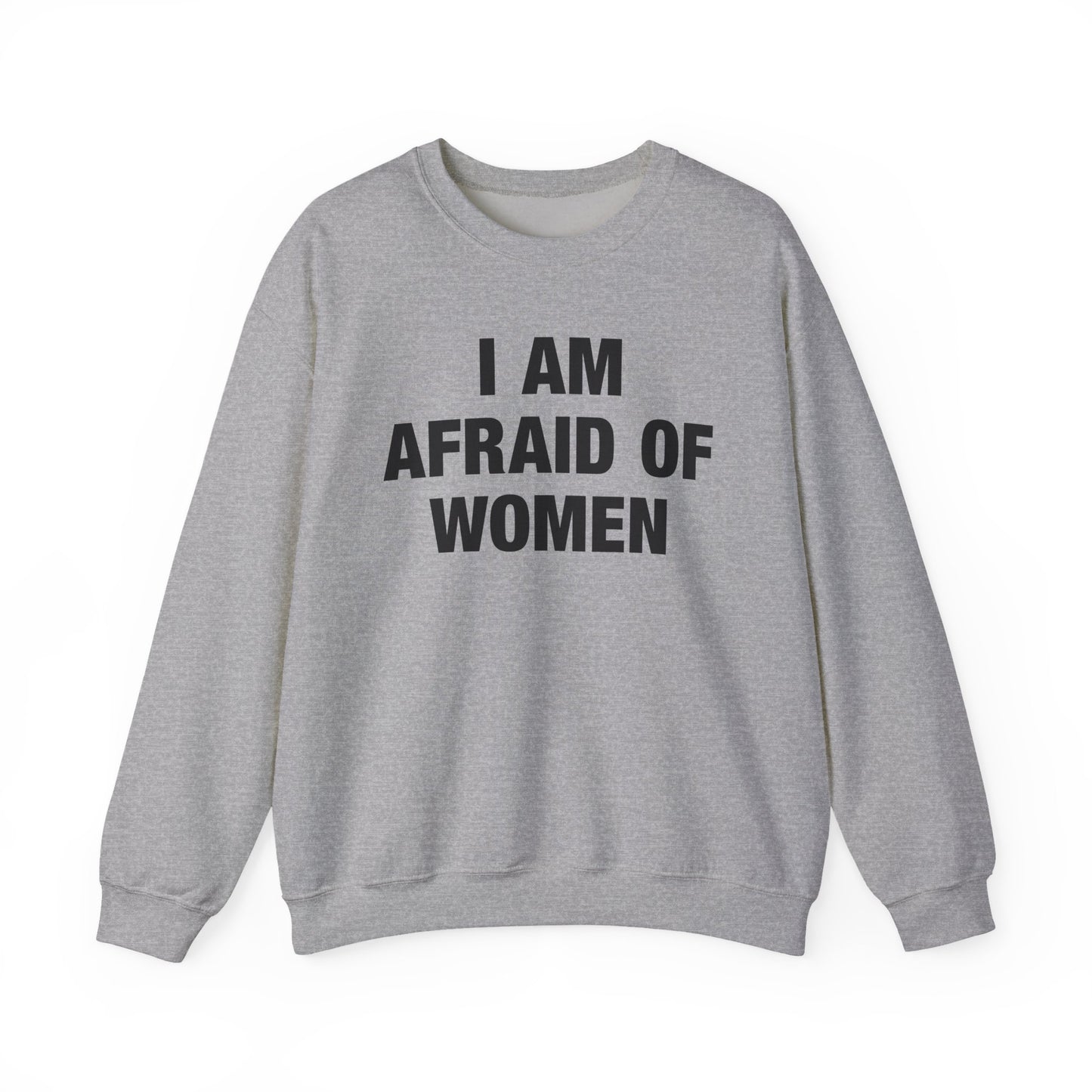I Am Afraid Of Women Crewneck