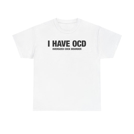 I Have OCD T-Shirt