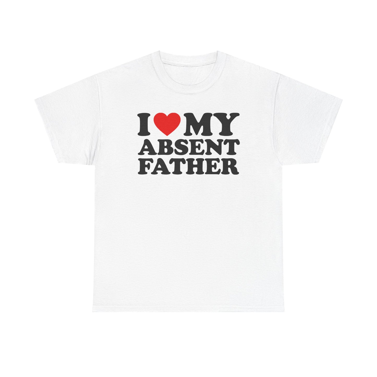 I Love My Absent Father T-Shirt