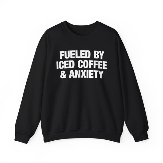 Fueled By Iced Coffee & Anxiety Crewneck