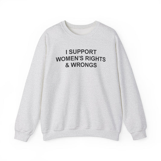 I Support Women's Rights And Wrongs Crewneck