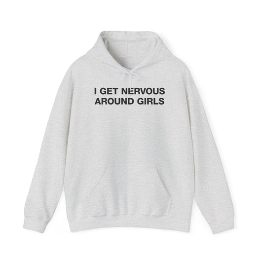 I Get Nervous Around Girls Hoodie