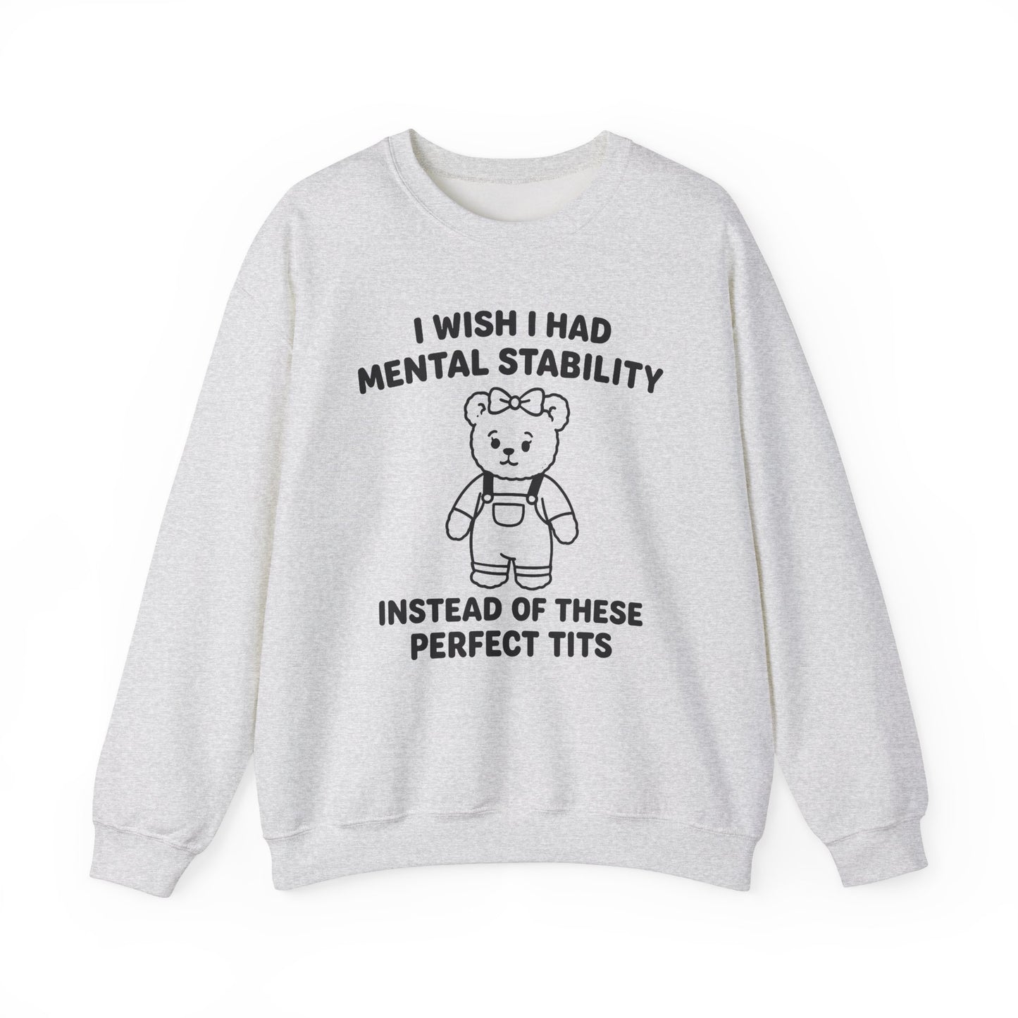 I Wish I Had Mental Stability Instead Of These Perfect Tits Crewneck