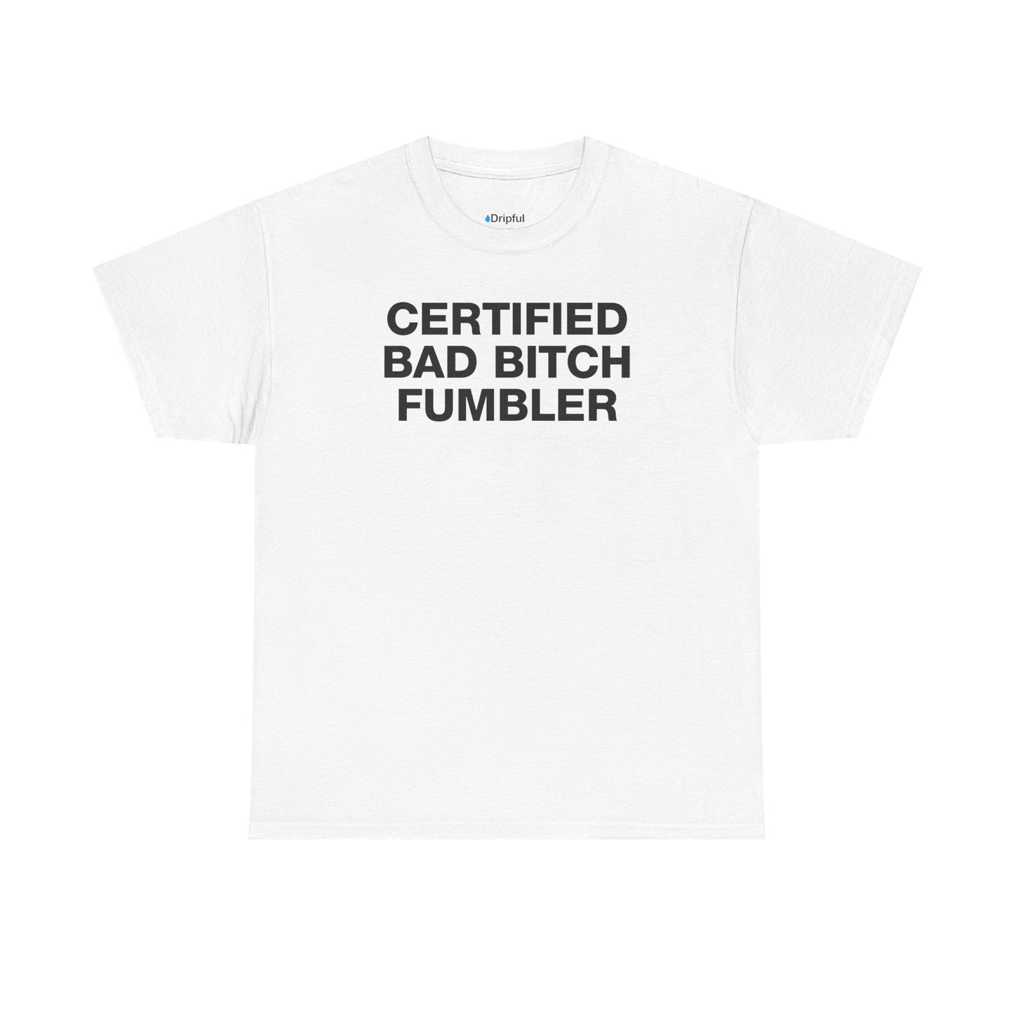 Certified Bad Bitch Fumbler T-Shirt