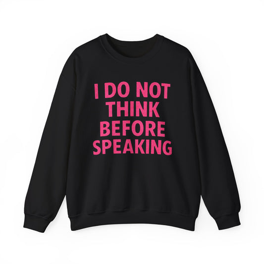 I Do Not Think Before Speaking Crewneck