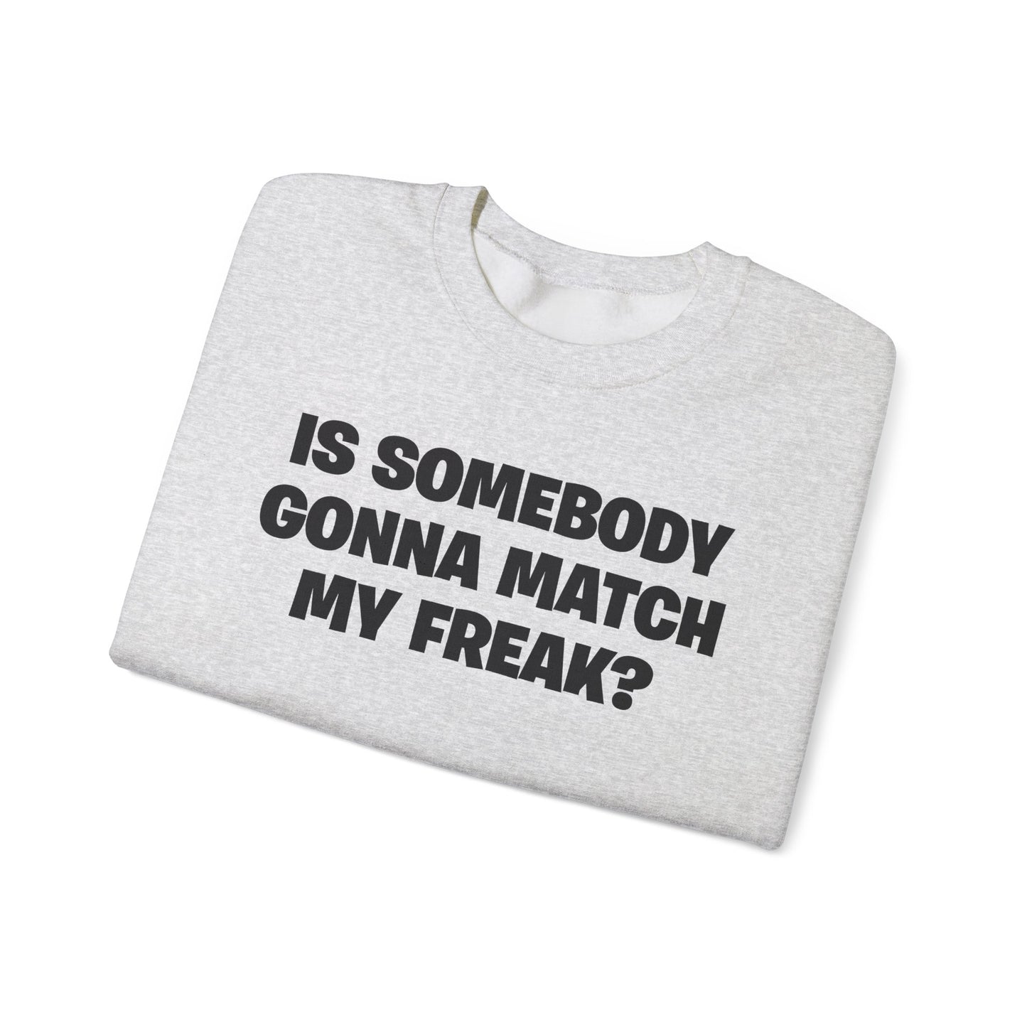 Is Somebody Gonna Match My Freak? Crewneck