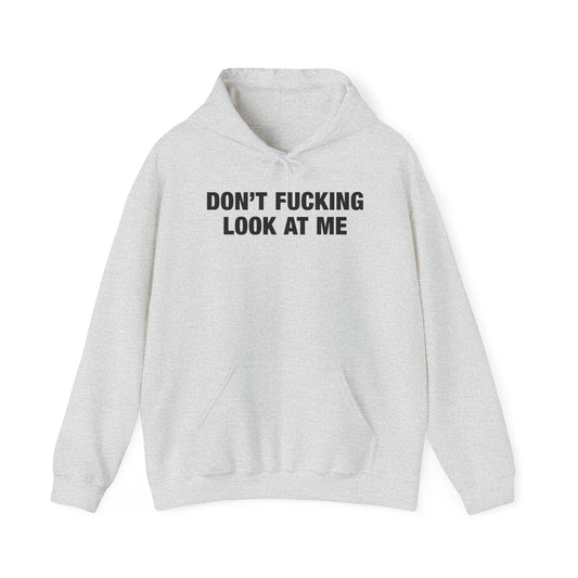Don't Fucking Look At Me Hoodie