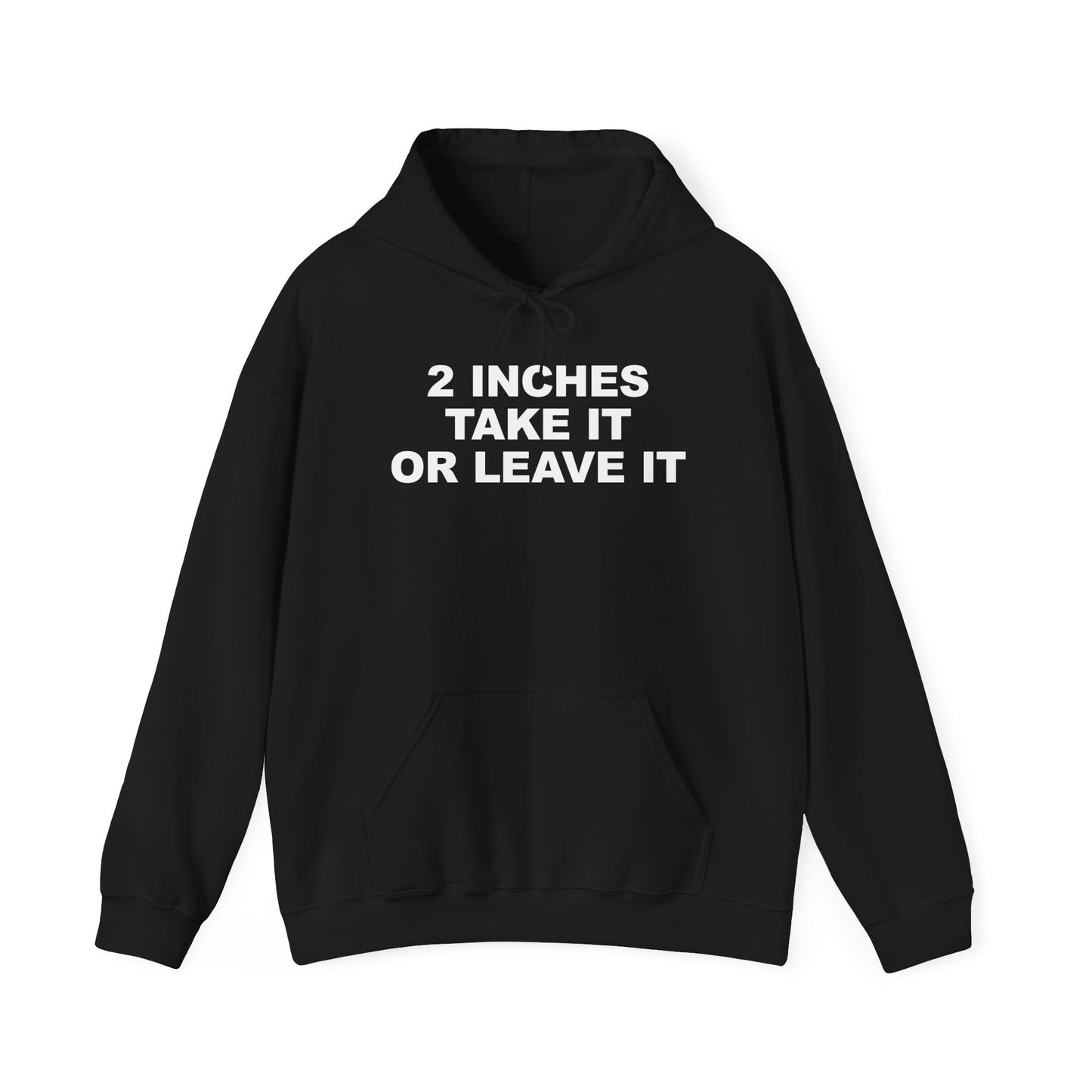 2 Inches Take It Or Leave It Hoodie