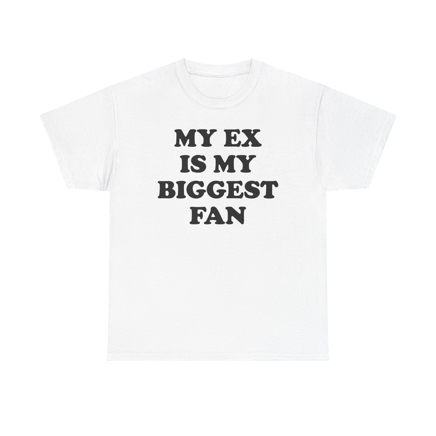 My Ex Is My Biggest Fan T-Shirt