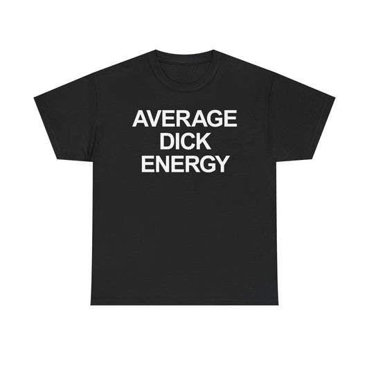 Average Dick Energy T-Shirt