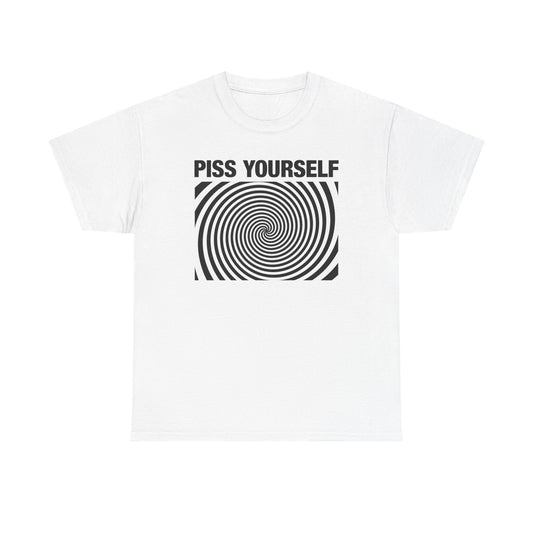 Piss Yourself T-Shirt