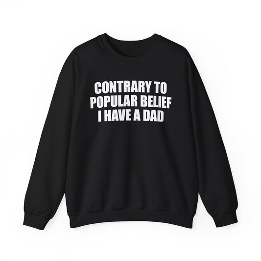 Contrary To Popular Belief I Have A Dad Crewneck