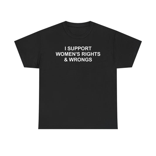 I Support Women's Rights And Wrongs T-Shirt