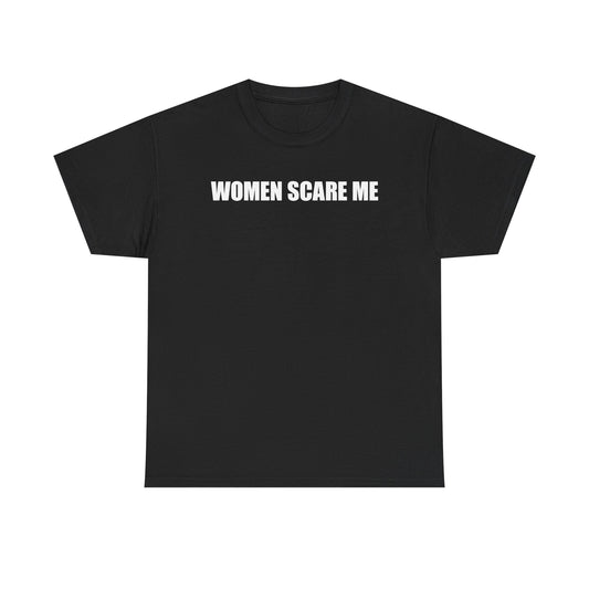 Women Scare Me T-Shirt