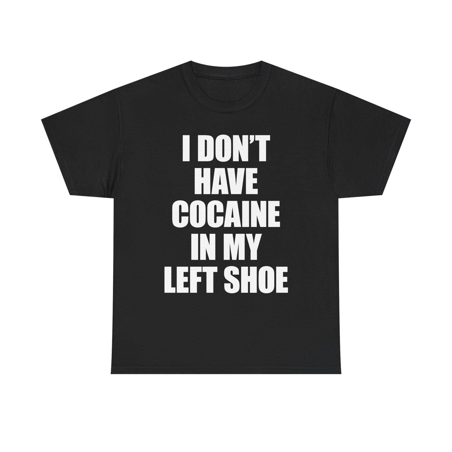 I Don't Have Cocaine In My Left Shoe T-Shirt