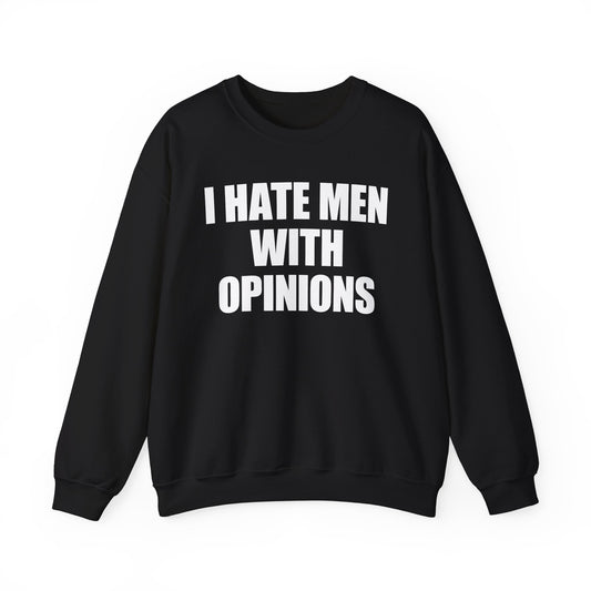 I Hate Men With Opinions Crewneck