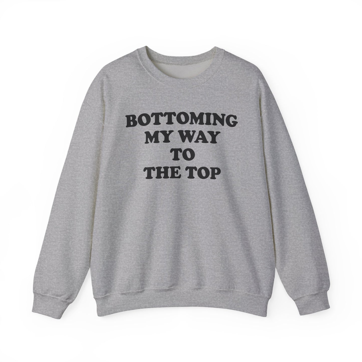 Bottoming My Way To The Top Crewneck