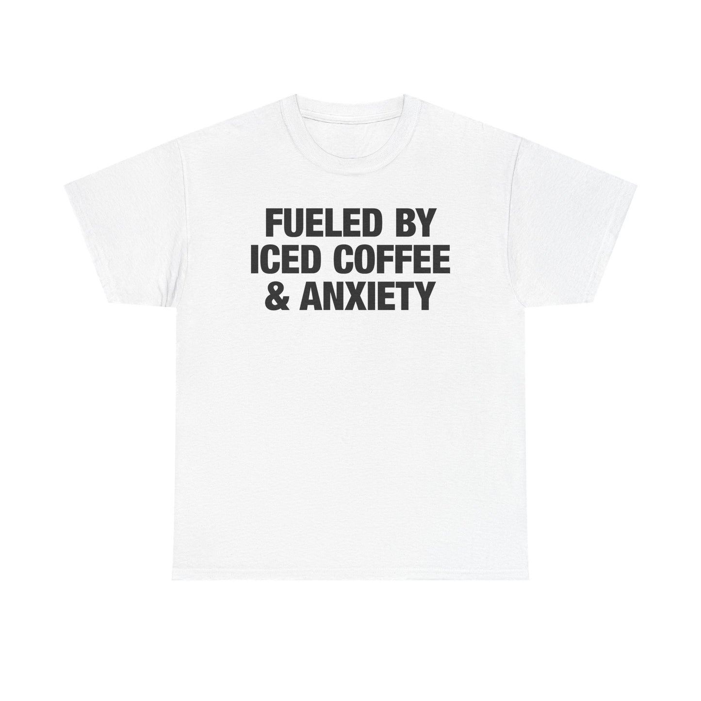 Fueled By Iced Coffee & Anxiety T-Shirt