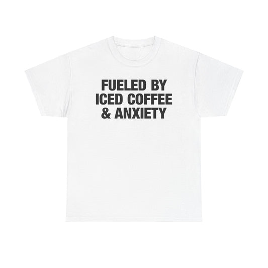 Fueled By Iced Coffee & Anxiety T-Shirt