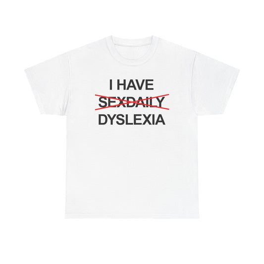 I Have Dyslexia T-Shirt