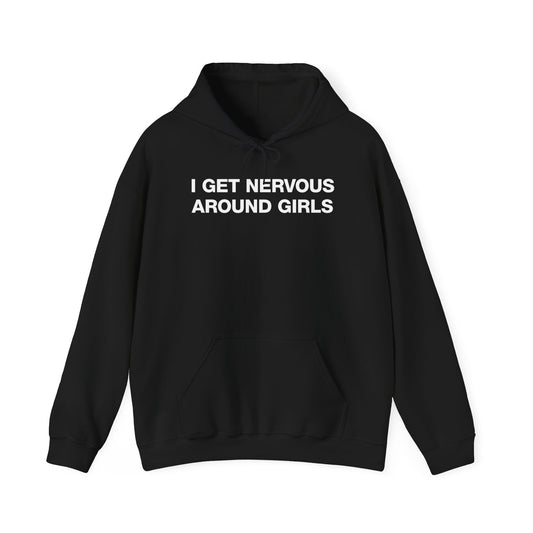 I Get Nervous Around Girls Hoodie