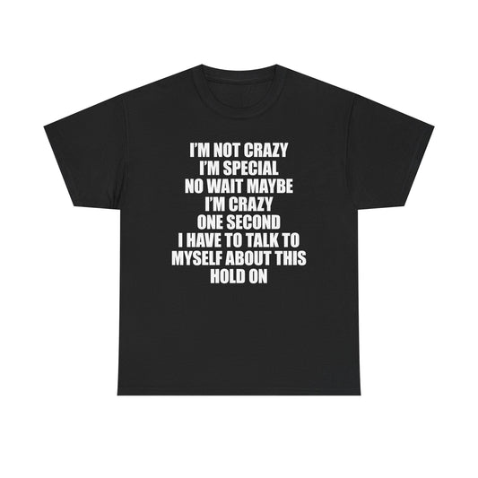 I'm Not Crazy T-Shirt
