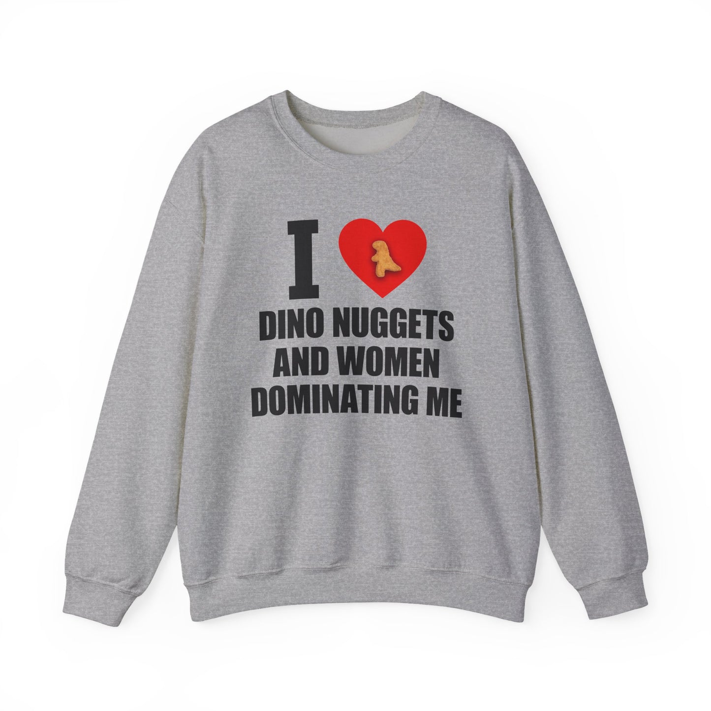 I Love Dino Nuggets And Women Dominating Me Crewneck