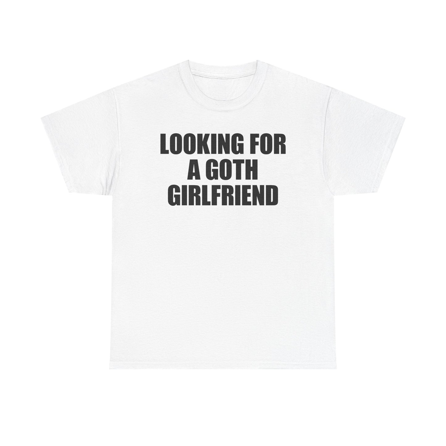Looking For A Goth Girlfriend T-Shirt