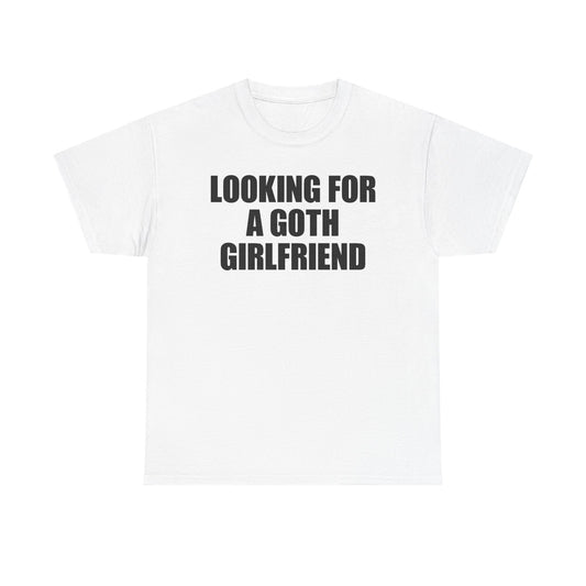Looking For A Goth Girlfriend T-Shirt