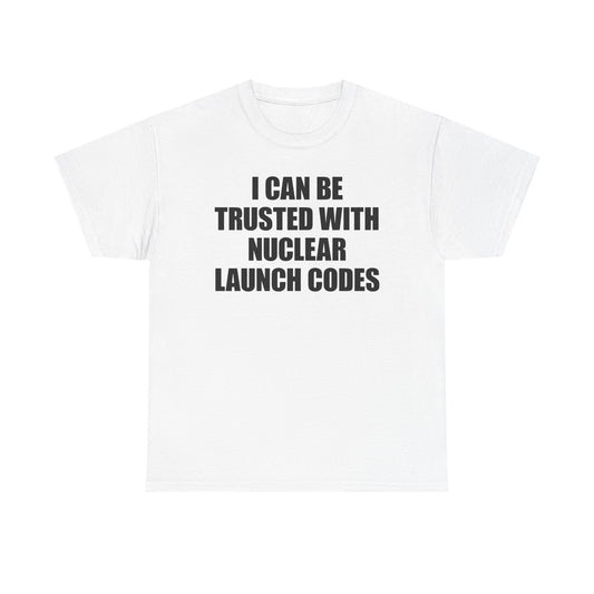 I Can Be Trusted With Nuclear Launch Codes T-Shirt