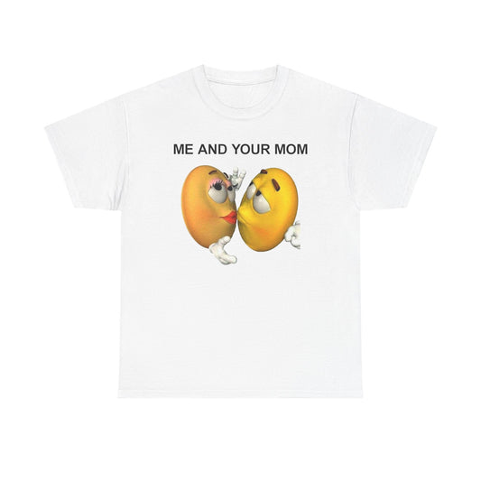 Me And Your Mom T-Shirt
