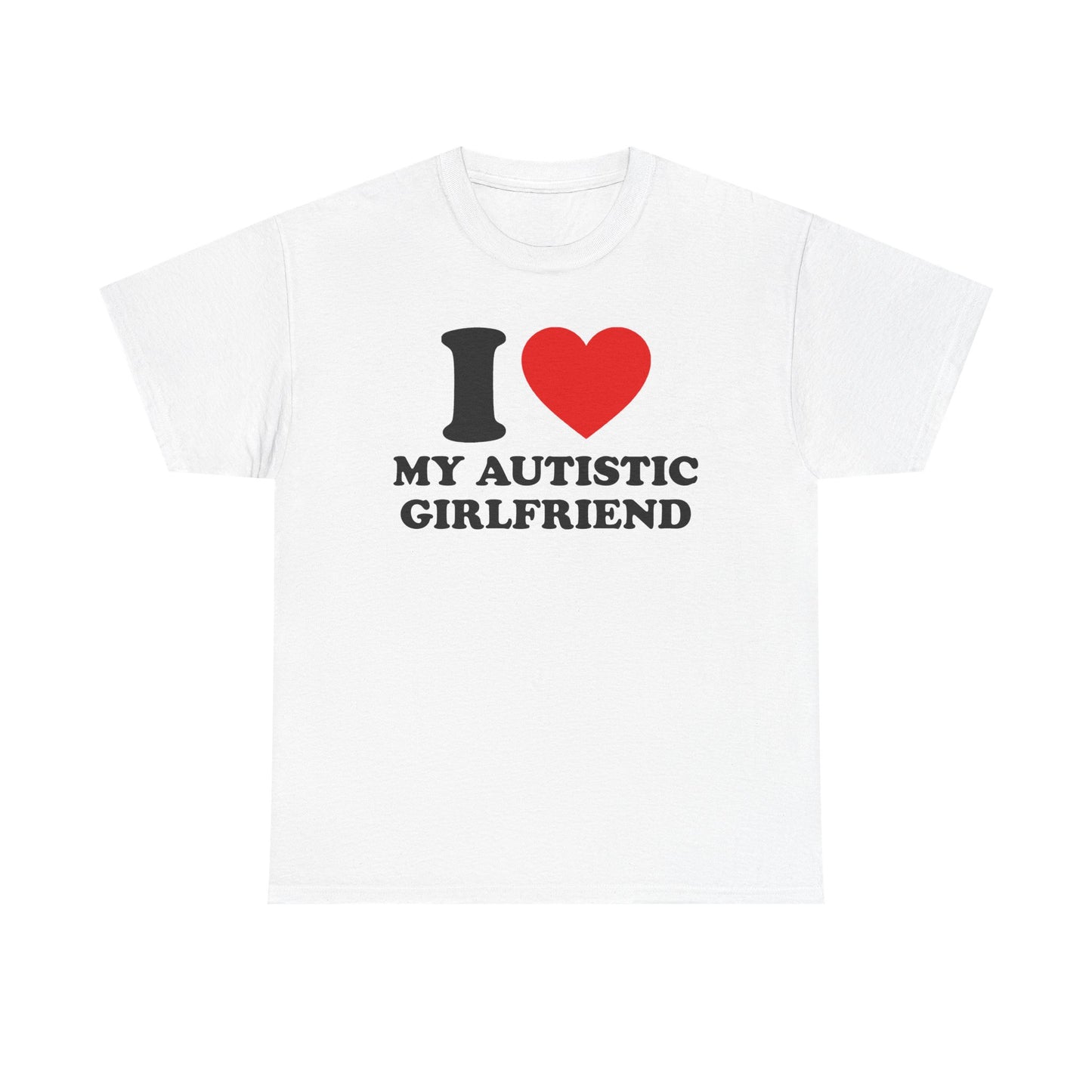 I Love My Autistic Girlfriend T-Shirt