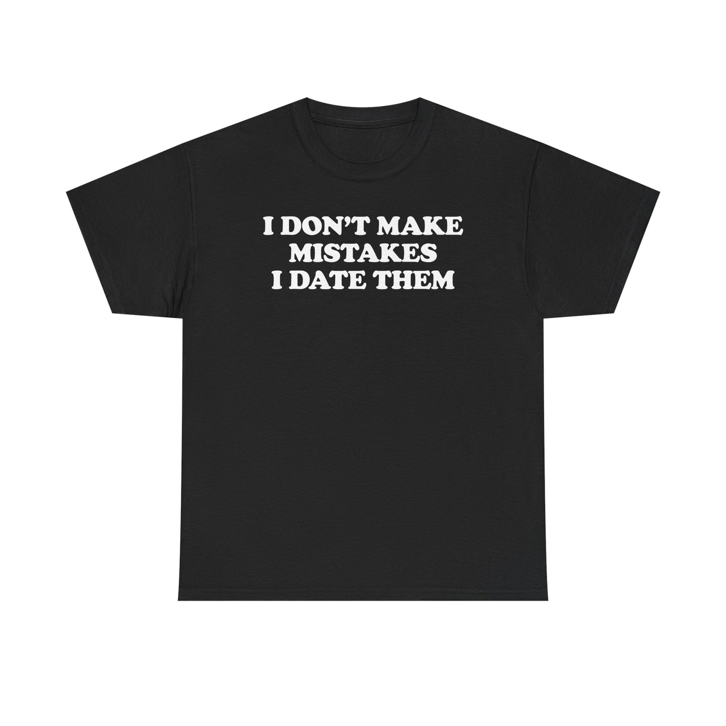 I Don't Make Mistakes I Date Them T-Shirt