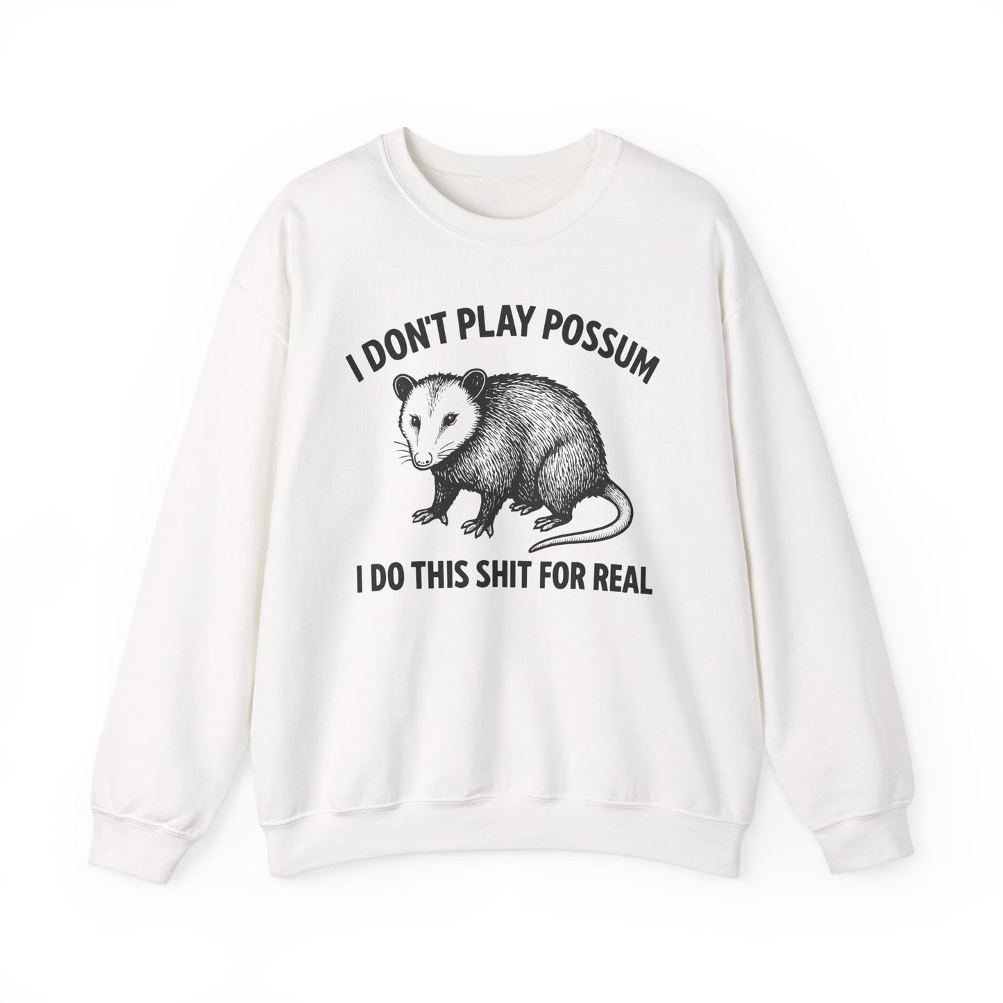 I Don't Play Possum I Do This Shit For Real Crewneck