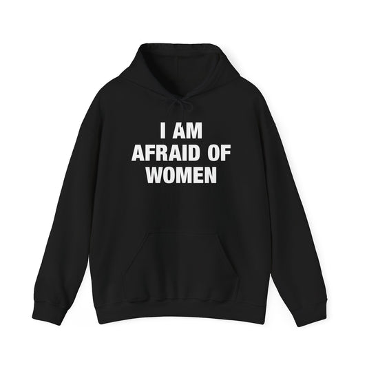 I Am Afraid Of Women Hoodie