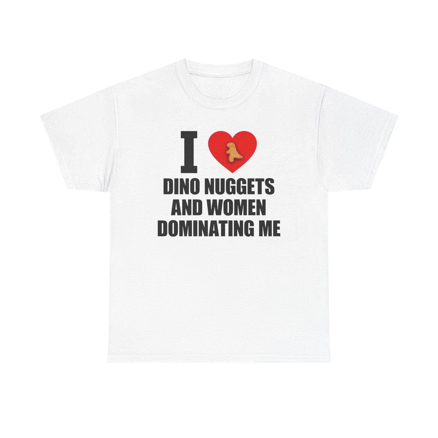 I Love Dino Nuggets And Women Dominating Me T-Shirt